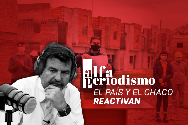 El país y el Chaco buscan reactivar la economía de la mano de la industria de la construcción alfa periodismo